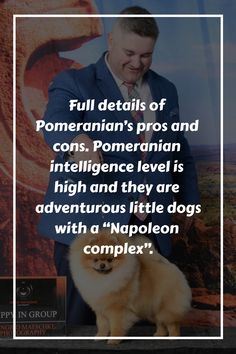 a man holding a small dog in front of a poster with the caption full details of pomeranian's pros and cons