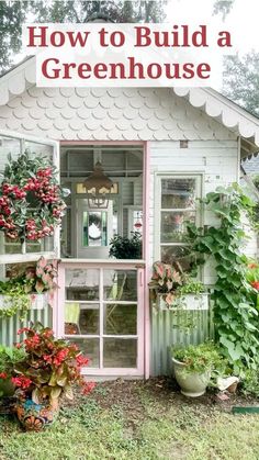 a small white shed with plants growing out of it and the words how to build a greenhouse