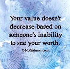 a quote on how to use the word your value doesn't increase based on someone's inabilty to see your worth