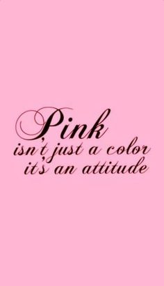 pink is not just a color it's an attitude text on a pink background