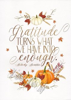 a watercolor painting with pumpkins and leaves on it, the words grateful turns what we have into enough