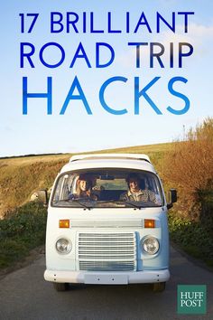 a van driving down a road with the words 17 brilliant road trip hacks