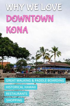 an advertisement for the downtown kona shopping district in hawaii, with text that reads why we love downtown kona great walking and paddle boarding