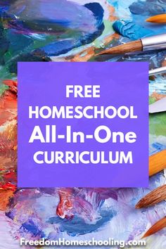 the words free homeschool all - in - one curriculum on top of paintbrushes