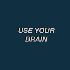 the words use your brain against a dark background with white letters in black and grey