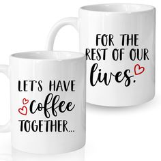 two coffee mugs with the words for the rest of our lives and hearts together