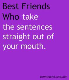 a purple background with the words best friends who take the sentences straight out of your mouth