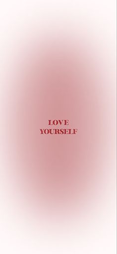 the words love yourself written in red on a pink background