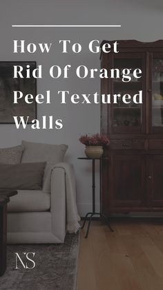 the words how to get rid of orange peel textured walls in front of a white couch