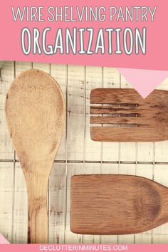 wooden spoons and spatulas with text overlay that reads, how to wire shelving pantry organization