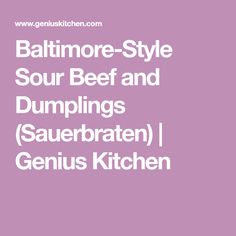 baltimore - style sour beef and dumplings sauerkraten genius kitchen cookbook