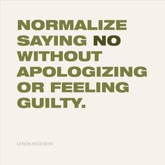 a quote that reads normalize saying no without apoloizing or feeling guilty