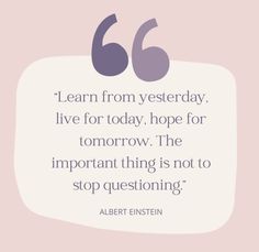 albert einstein quote about listening to someone on the phone and saying, learn from yesterday live for today, hope for tomorrow