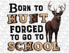 an image of a deer with the words born to hunt forced to go to school