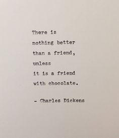 there is nothing better than a friend, unless it is a friend with chocolate