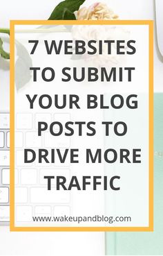 a desk with a keyboard and flowers on it text reads 7 website to summit your blog posts to drive more traffic