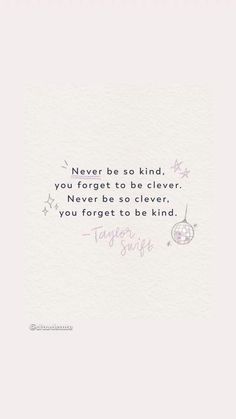 a quote that reads never be so kind, you forget to be clever