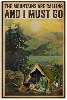 an old poster with a tent and campfire in the mountains above it that says, the mountains are calling and i must go