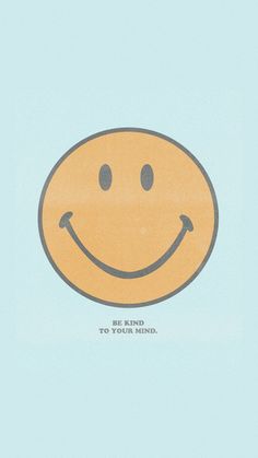 a yellow smiley face with the words be kind to your mind