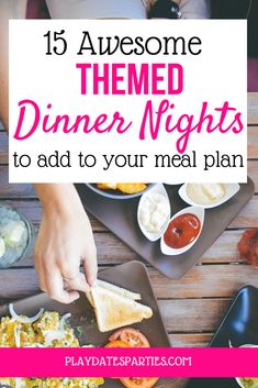 a table with food and text that reads, 15 awesome themed dinner nights to add to your meal plan