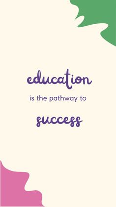 the words education is the pathway to success on a white background with green and pink shapes