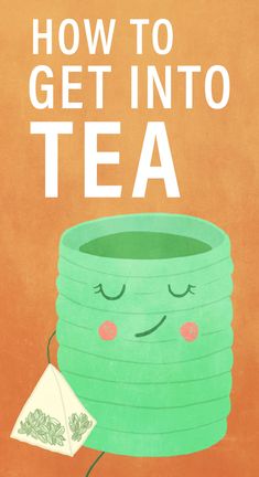 a green tea cup with the words how to get into tea