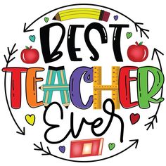 the words best teacher ever written in colorful letters with an apple and ruler on top