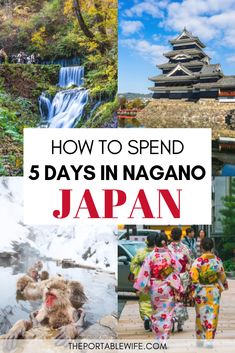 japan with the words how to spend 5 days in nagano japan and images of people walking