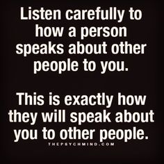 a quote that reads listen carefully to how a person speaks about other people to you