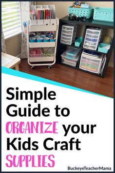 the simple guide to organize your kids'craft supplies is great for organizing and storage