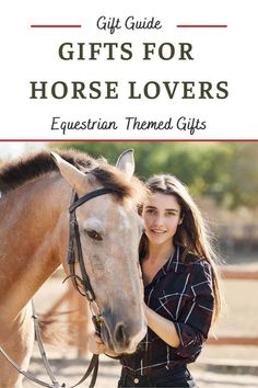 a girl is petting a horse with the words gift guide for horses lovers equestrian themed gifts