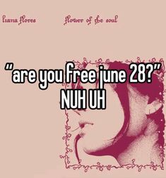 an image with the words are you free june 28? nuh uh