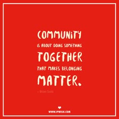 a red square with the words community is about doing something together that makes belonging matter