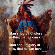 an image of two native americans with the quote man should not glory in this, that he can kill