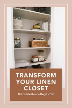 an open closet with shelves and baskets on the bottom shelf text reads transform your linen closet