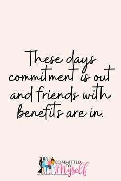 a quote that says, these days comment is out and friends with benefits are in