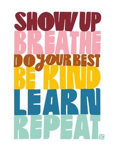 the words show up breathe do your best be kind learn repeat in different colors and shapes