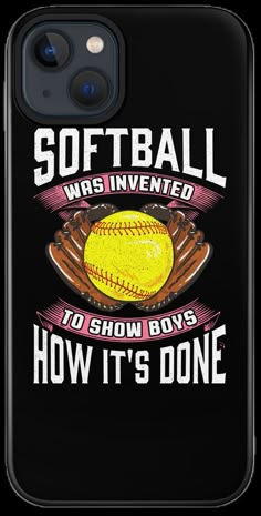 an iphone case that says softball was invented to show boys how it's done