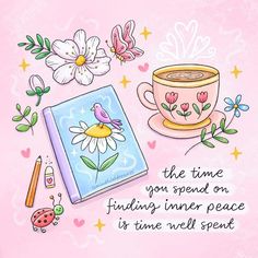 a cup of coffee and some flowers on a pink background with the words, the time you spend on finding inner peace is time well spent