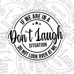 we are in a don't laugh situation and not look over at me sticker