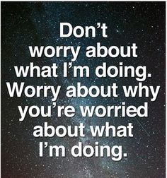 a quote from spirit science that says, don't worry about what i'm doing