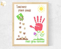 a poster with the words teachers plant seeds that grow forever and a hand print on it