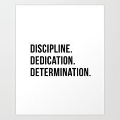 a black and white poster with the words displine dedication determination in bold font