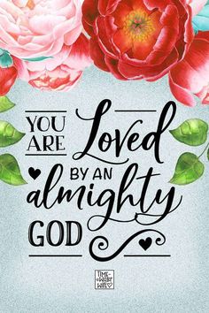 the words you are loved by an mighty god surrounded by flowers