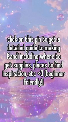 the text reads, click on this pin to get a detailed guide to making kandi including