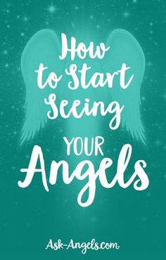 an angel with the words how to start seeing your angels