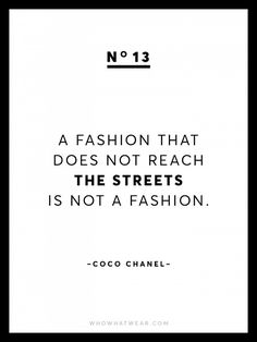 a quote from coco chanel that reads, a fashion that does not reach the streets is not a fashion