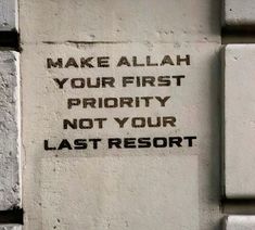 a sign on the side of a building that says make allaah your first priority not your last resort