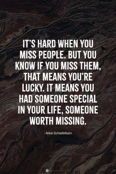 a quote that says it's hard when you miss people but