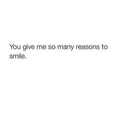 the text reads, you give me so many reason to smile